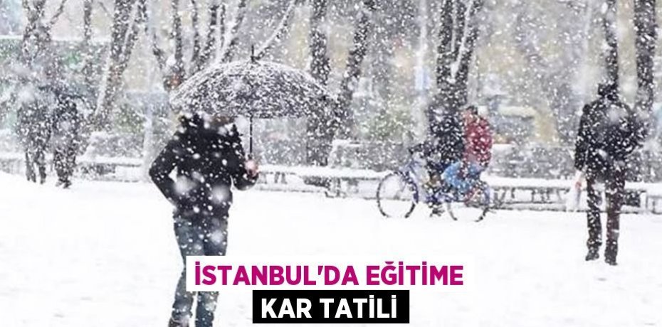 İstanbul'da eğitime kar tatili