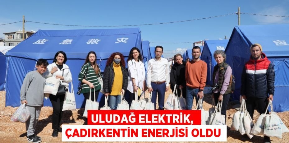 ULUDAĞ ELEKTRİK,  ÇADIRKENTİN ENERJİSİ OLDU