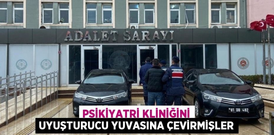 Psikiyatri kliniğini uyuşturucu yuvasına çevirmişler