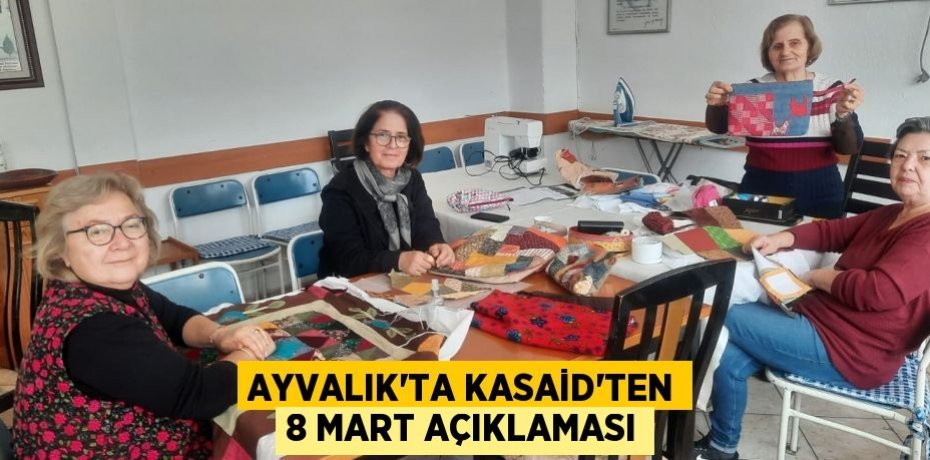 AYVALIK’TA KASAİD’TEN 8 MART AÇIKLAMASI