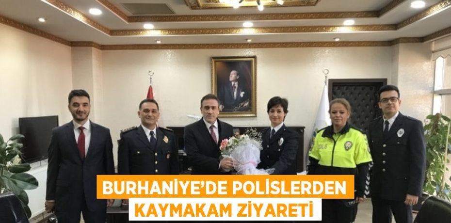 BURHANİYE’DE POLİSLERDEN KAYMAKAM ZİYARETİ