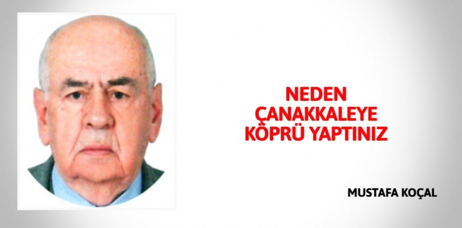 NEDEN ÇANAKKALEYE KÖPRÜ YAPTINIZ