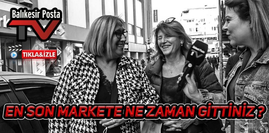 EN SON MARKETE NE ZAMAN GİTTİNİZ ?