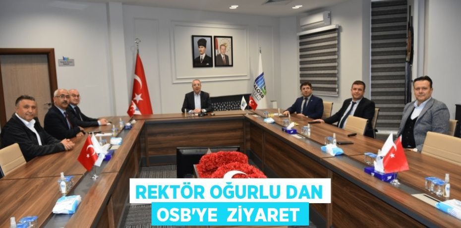 REKTÖR OĞURLU DAN OSB'YE  ZİYARET