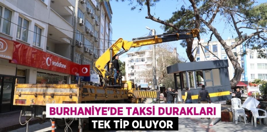 BURHANİYE’DE TAKSİ DURAKLARI TEK TİP OLUYOR