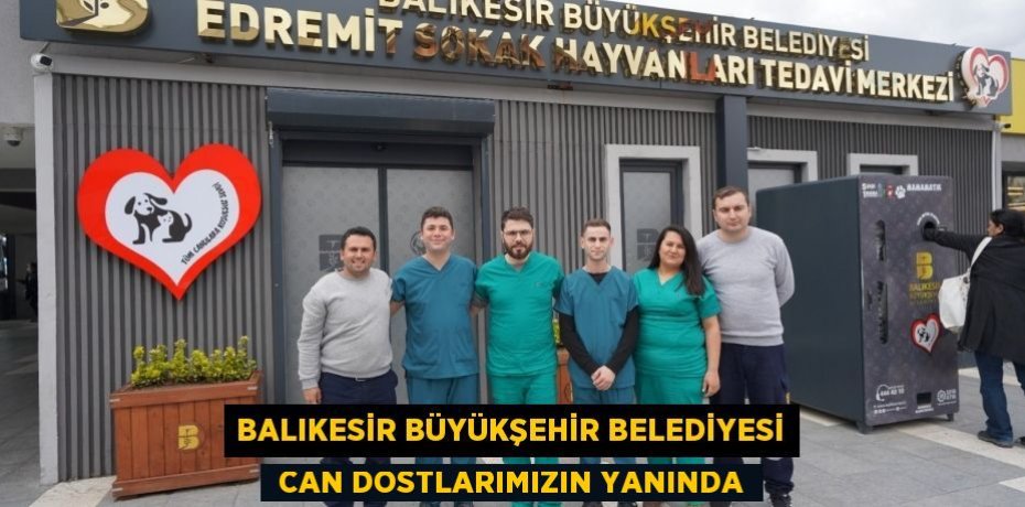 Balıkesir büyükşehir belediyesi  Can dostlarımızın yanında