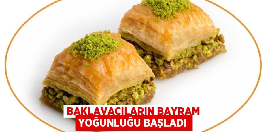 Baklavacıların bayram yoğunluğu başladı