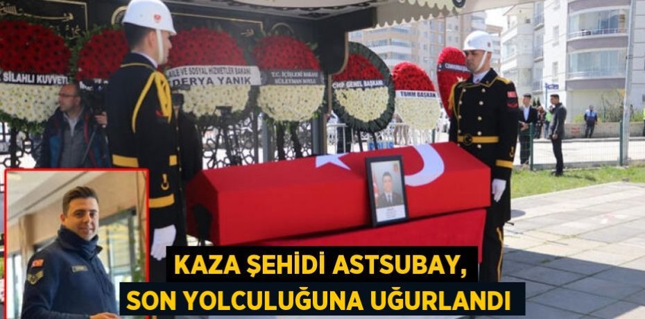 Kaza şehidi astsubay, son yolculuğuna uğurlandı