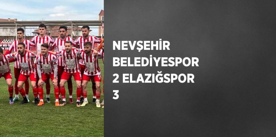 NEVŞEHİR BELEDİYESPOR 2 ELAZIĞSPOR 3