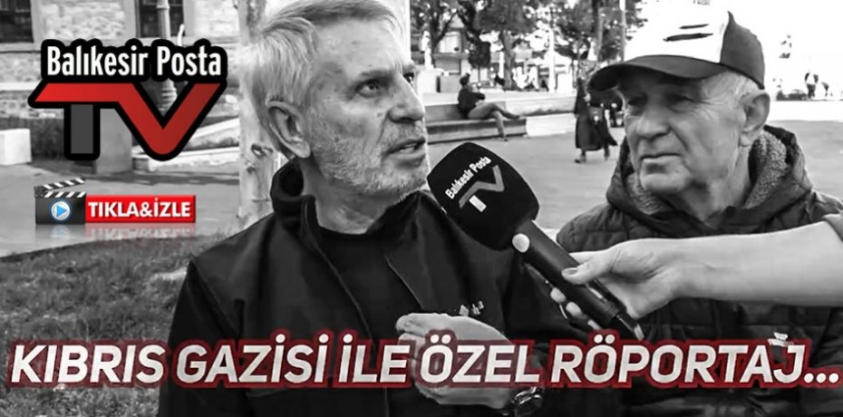 KIBRIS GAZİSİ İLE  ÖZEL RÖPORTAJ..