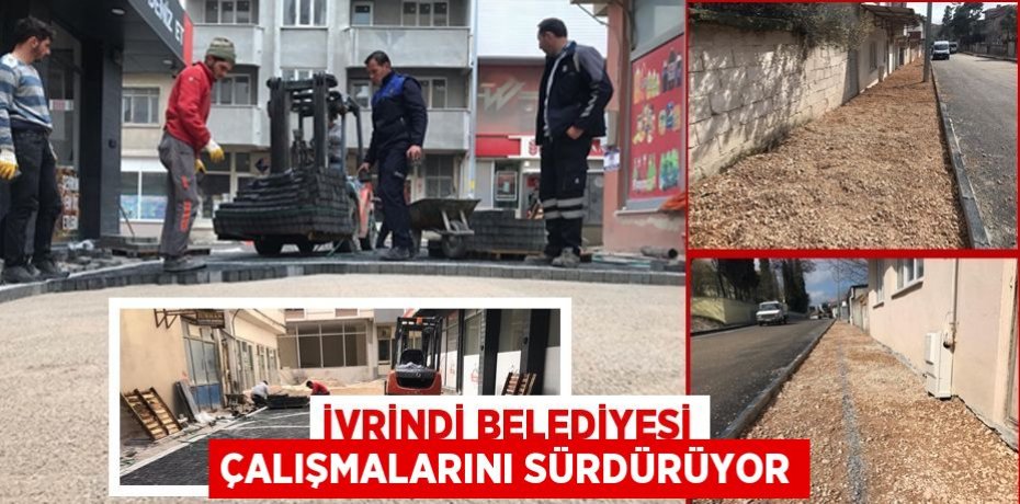 İVRİNDİ BELEDİYESİ ÇALIŞMALARINI SÜRDÜRÜYOR