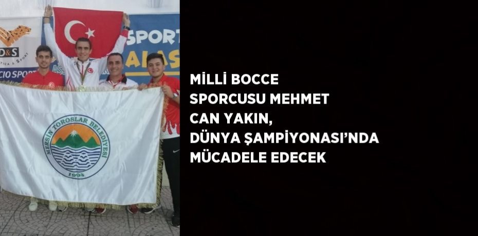 MİLLİ BOCCE SPORCUSU MEHMET CAN YAKIN, DÜNYA ŞAMPİYONASI’NDA MÜCADELE EDECEK