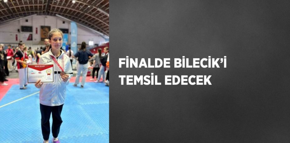 FİNALDE BİLECİK’İ TEMSİL EDECEK