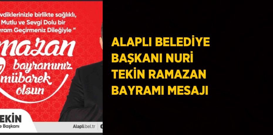 ALAPLI BELEDİYE BAŞKANI NURİ TEKİN RAMAZAN BAYRAMI MESAJI