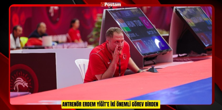 ANTRENÖR ERDEM YİĞİT’E İKİ ÖNEMLİ GÖREV BİRDEN