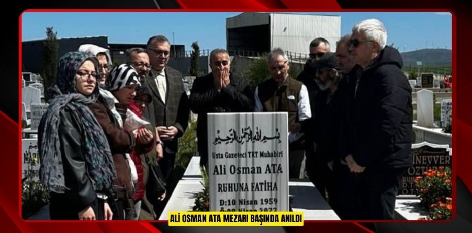ALİ OSMAN ATA MEZARI BAŞINDA ANILDI