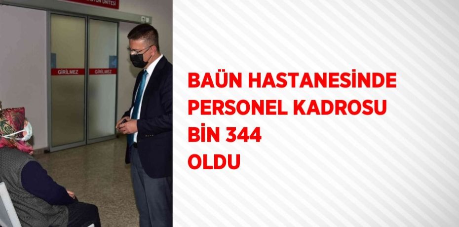 BAÜN HASTANESİNDE PERSONEL KADROSU BİN 344 OLDU