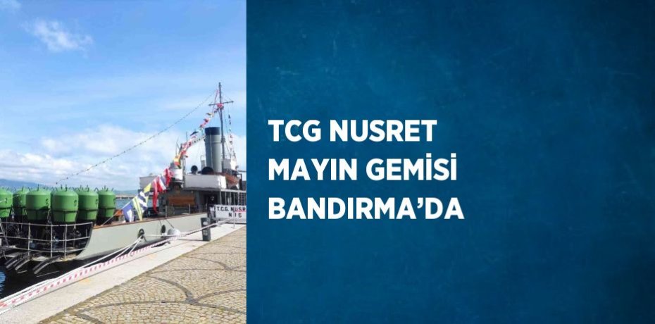 TCG NUSRET MAYIN GEMİSİ BANDIRMA’DA