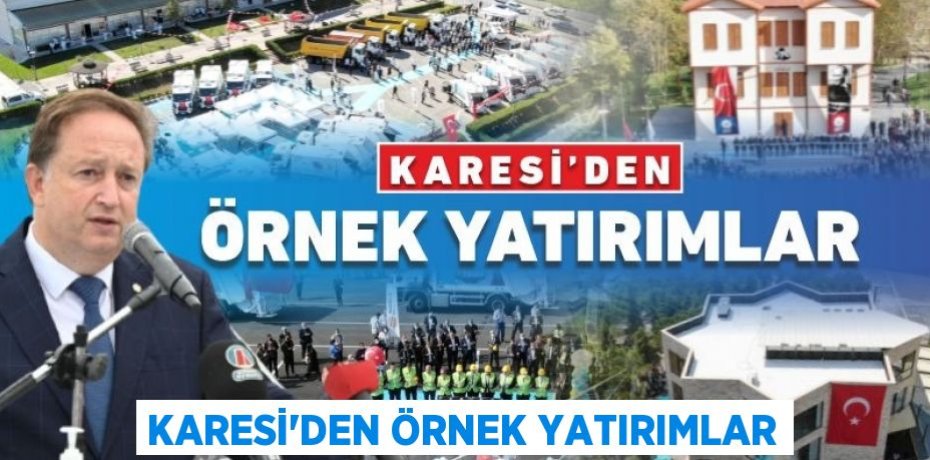 KARESİ’DEN ÖRNEK YATIRIMLAR
