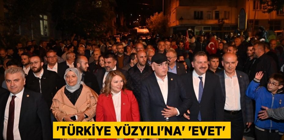 “Türkiye Yüzyılı’na” “EVET”