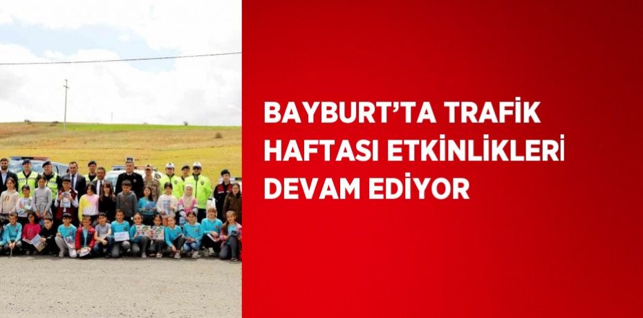 BAYBURT’TA TRAFİK HAFTASI ETKİNLİKLERİ DEVAM EDİYOR