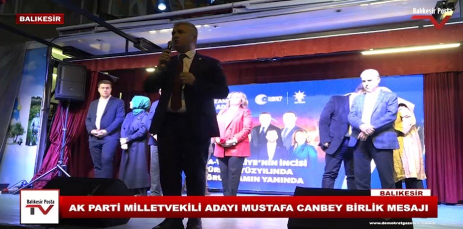 AK PARTİ MİLLETVEKİLİ ADAYI MUSTAFA CANBEY BİRLİK MESAJI