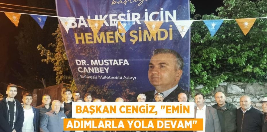 Başkan Cengiz, "Emin adımlarla yola devam"