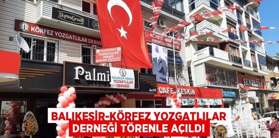 Balıkesir-Körfez Yozgatlılar Derneği törenle açıldı
