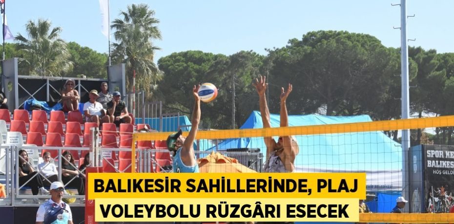 Balıkesir sahillerinde, plaj voleybolu rüzgârı esecek