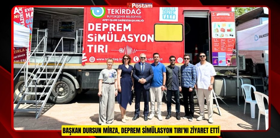 BAŞKAN DURSUN MİRZA, DEPREM SİMÜLASYON TIRI'NI ZİYARET ETTİ