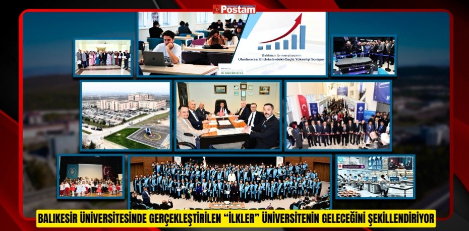 BALIKESİR ÜNİVERSİTESİNDE GERÇEKLEŞTİRİLEN “İLKLER” ÜNİVERSİTENİN GELECEĞİNİ ŞEKİLLENDİRİYOR