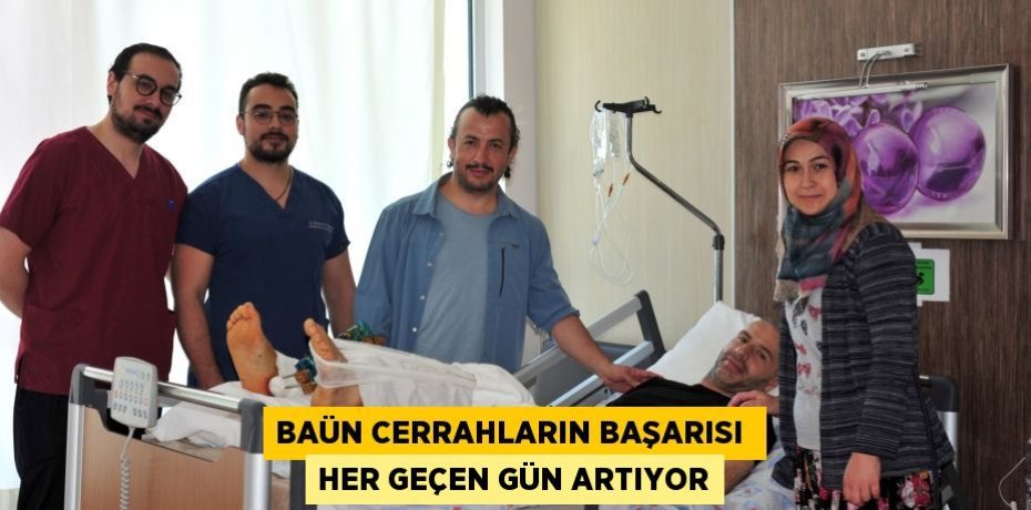 BAÜN CERRAHLARIN BAŞARISI  HER GEÇEN GÜN ARTIYOR