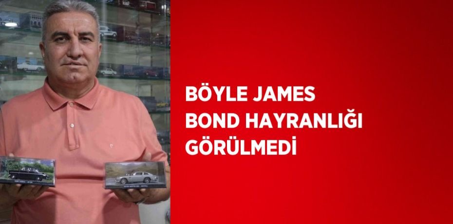 BÖYLE JAMES BOND HAYRANLIĞI GÖRÜLMEDİ