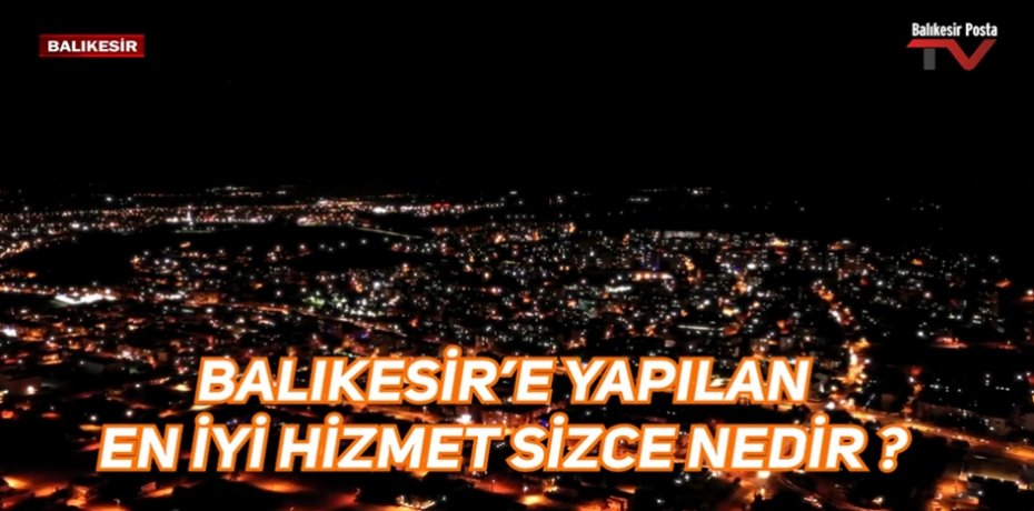 BALIKESİR'E YAPILAN EN İYİ HİZMET SİZCE NEDİR ? 3