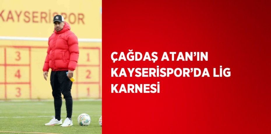 ÇAĞDAŞ ATAN’IN KAYSERİSPOR’DA LİG KARNESİ