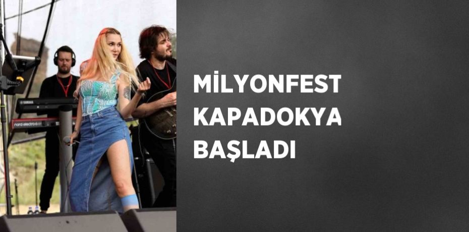 MİLYONFEST KAPADOKYA BAŞLADI