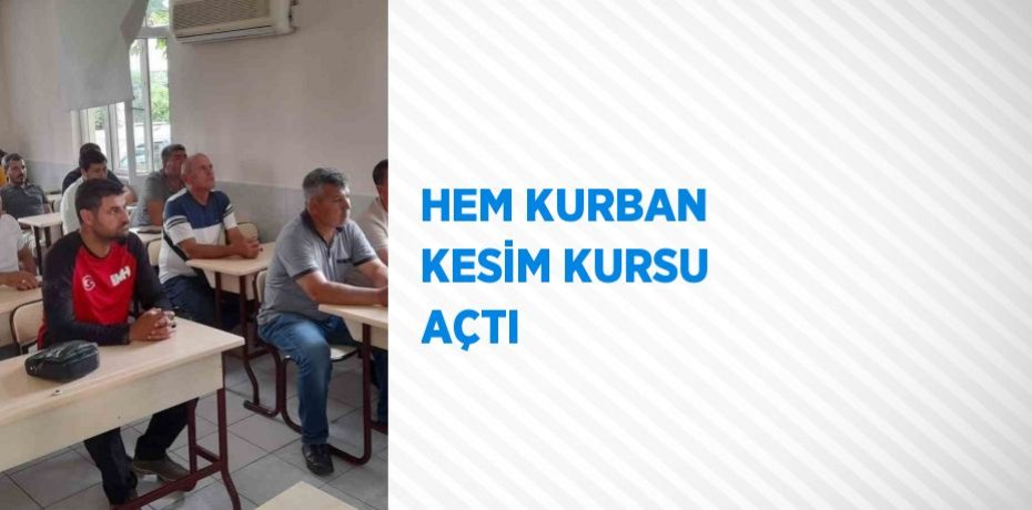 HEM KURBAN KESİM KURSU AÇTI