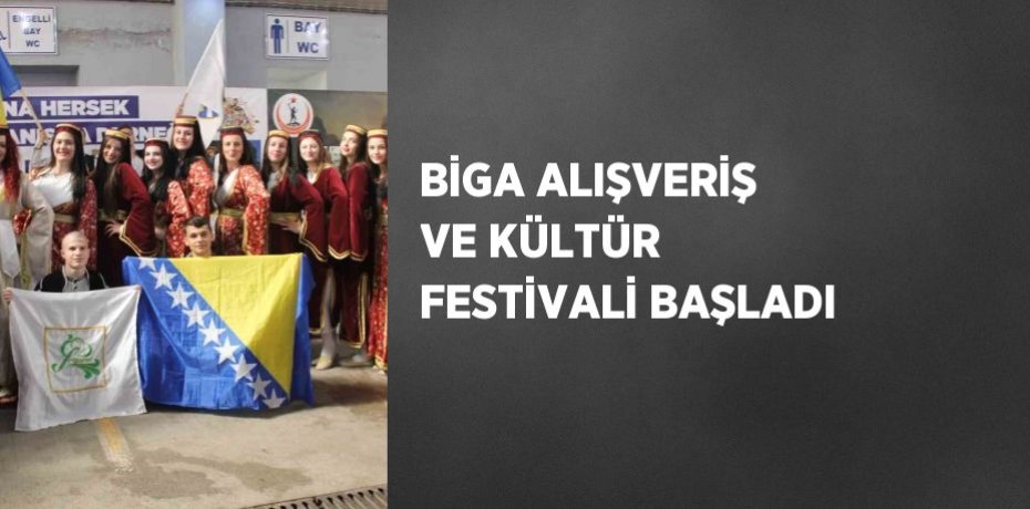 BİGA ALIŞVERİŞ VE KÜLTÜR FESTİVALİ BAŞLADI