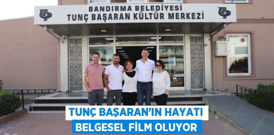 TUNÇ BAŞARAN'IN HAYATI BELGESEL FİLM OLUYOR