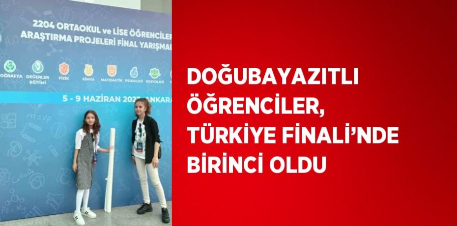 DOĞUBAYAZITLI ÖĞRENCİLER, TÜRKİYE FİNALİ’NDE BİRİNCİ OLDU