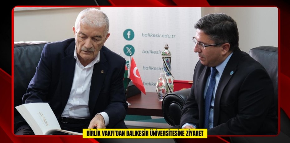   Birlik Vakfı'dan Balıkesir Üniversitesine ziyaret  