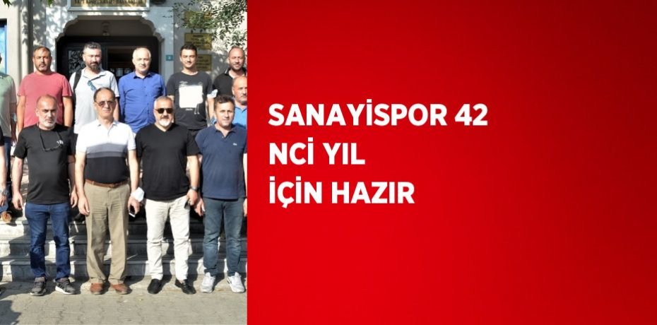 SANAYİSPOR 42 NCİ YIL İÇİN HAZIR