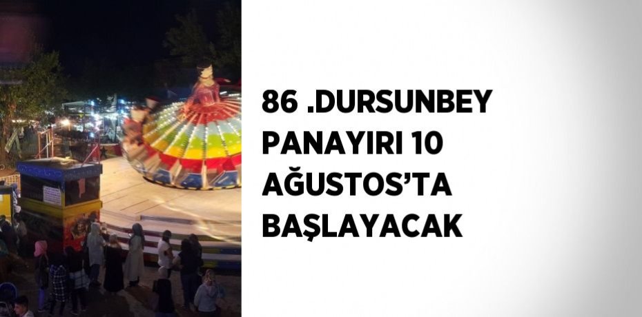 86 .DURSUNBEY PANAYIRI 10 AĞUSTOS’TA BAŞLAYACAK