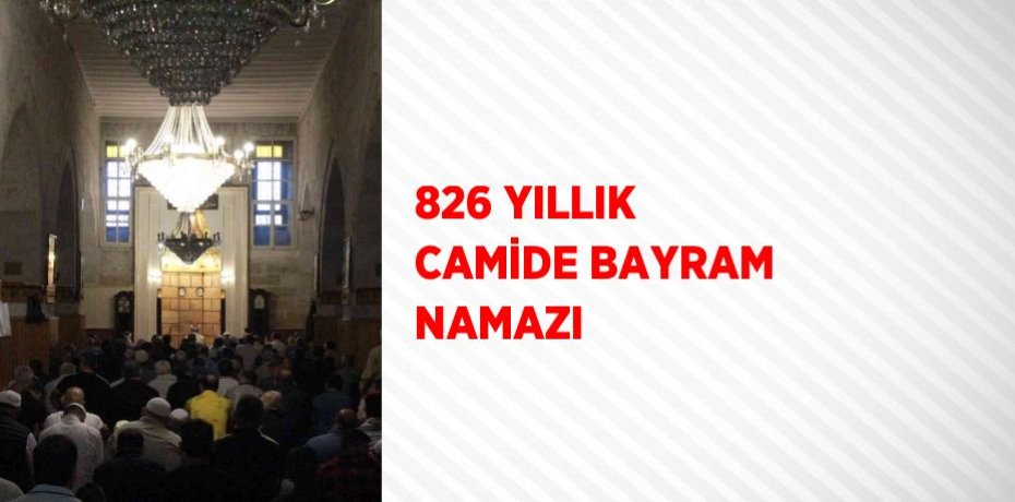 826 YILLIK CAMİDE BAYRAM NAMAZI