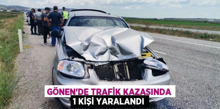 Gönen'de trafik kazasında 1 kişi yaralandı