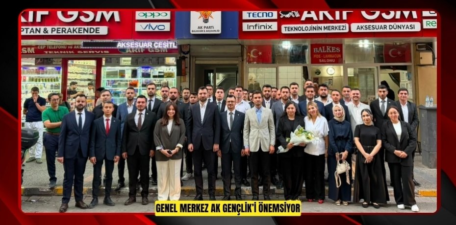 GENEL MERKEZ AK GENÇLİK’İ ÖNEMSİYOR