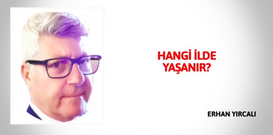 HANGİ İLDE YAŞANIR?