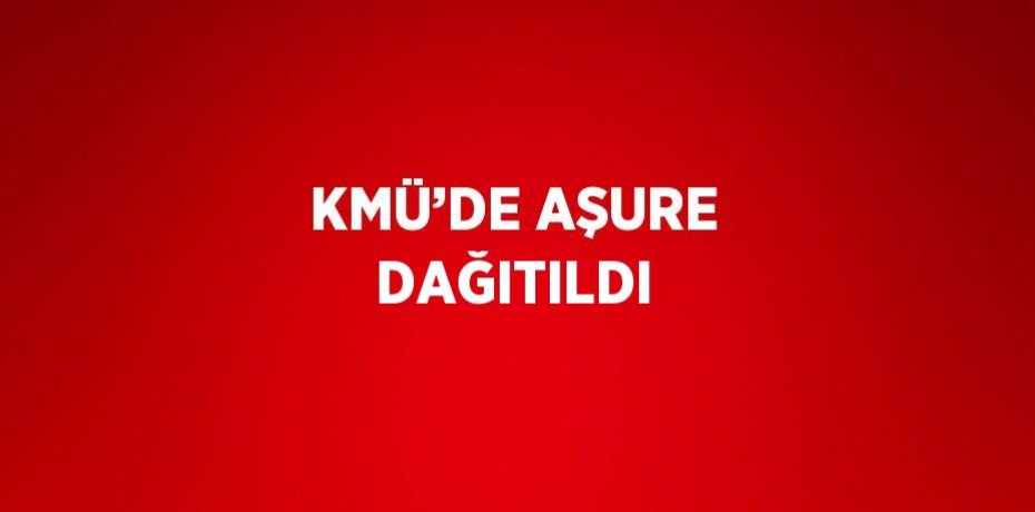 KMÜ’DE AŞURE DAĞITILDI