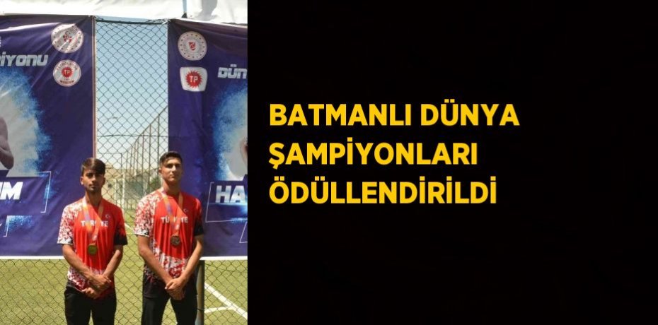 BATMANLI DÜNYA ŞAMPİYONLARI ÖDÜLLENDİRİLDİ