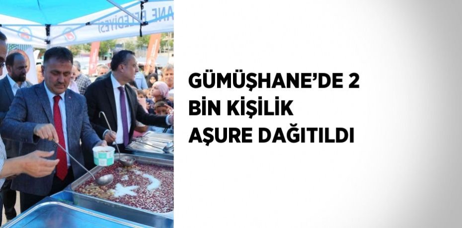 GÜMÜŞHANE’DE 2 BİN KİŞİLİK AŞURE DAĞITILDI